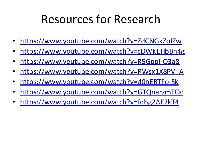 Resources for Research • • https: //www. youtube. com/watch? v=Zd. CNGk. Zo. IZw https: