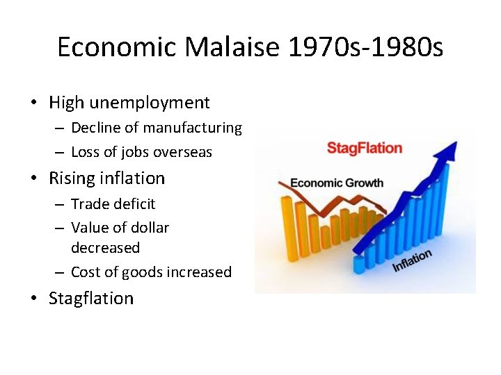 Economic Malaise 1970 s-1980 s • High unemployment – Decline of manufacturing – Loss