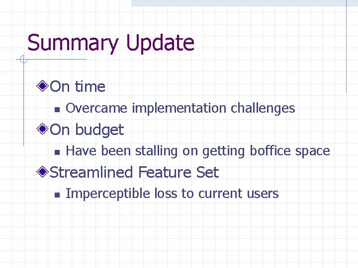 Summary Update On time n Overcame implementation challenges On budget n Have been stalling