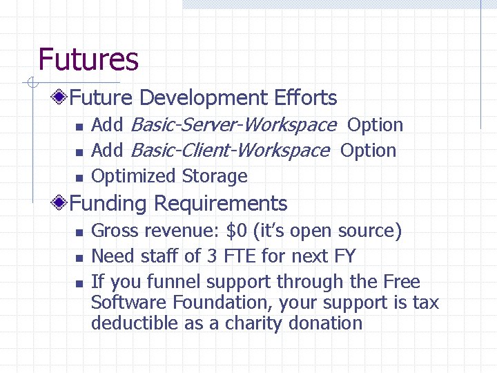 Futures Future Development Efforts n n n Add Basic-Server-Workspace Option Add Basic-Client-Workspace Option Optimized