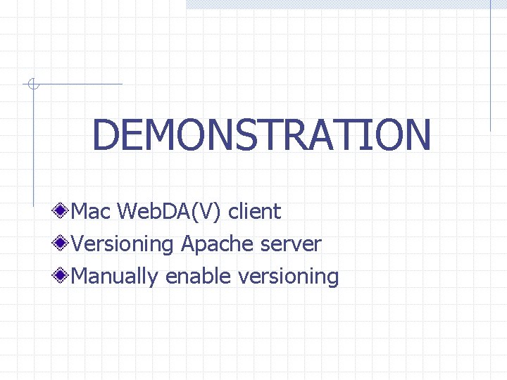 DEMONSTRATION Mac Web. DA(V) client Versioning Apache server Manually enable versioning 