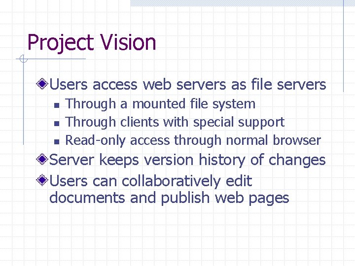 Project Vision Users access web servers as file servers n n n Through a