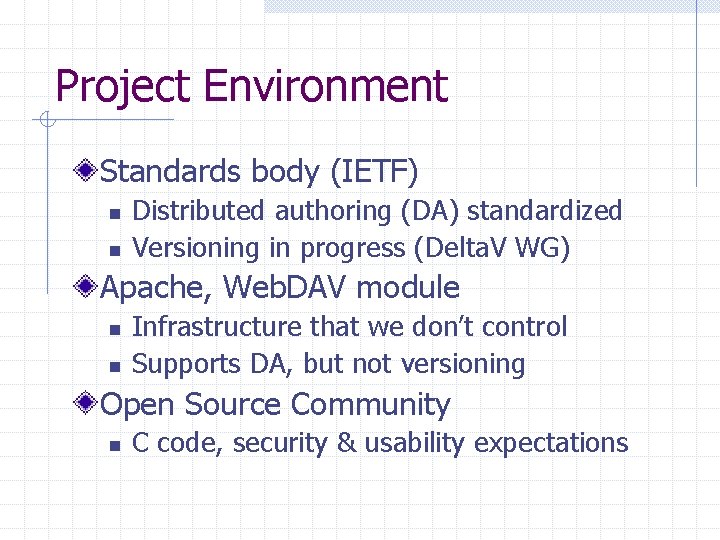 Project Environment Standards body (IETF) n n Distributed authoring (DA) standardized Versioning in progress