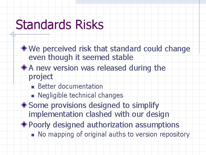 Standards Risks We perceived risk that standard could change even though it seemed stable