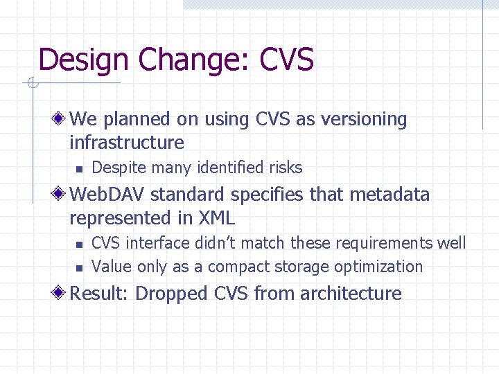 Design Change: CVS We planned on using CVS as versioning infrastructure n Despite many