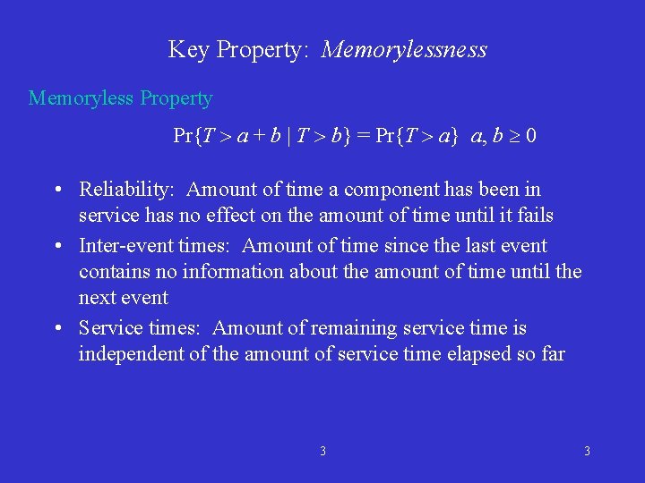 Key Property: Memorylessness Memoryless Property Pr{T a + b | T b} = Pr{T