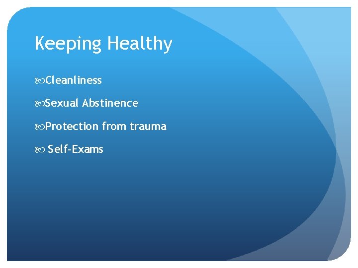 Keeping Healthy Cleanliness Sexual Abstinence Protection from trauma Self-Exams 