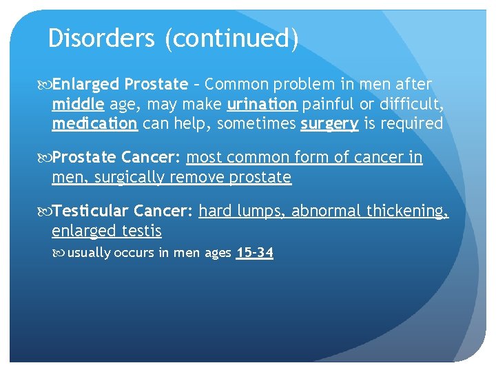 Disorders (continued) Enlarged Prostate – Common problem in men after middle age, may make