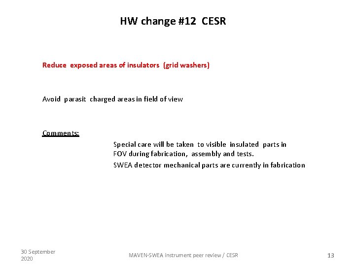 HW change #12 CESR Reduce exposed areas of insulators (grid washers) Avoid parasit charged