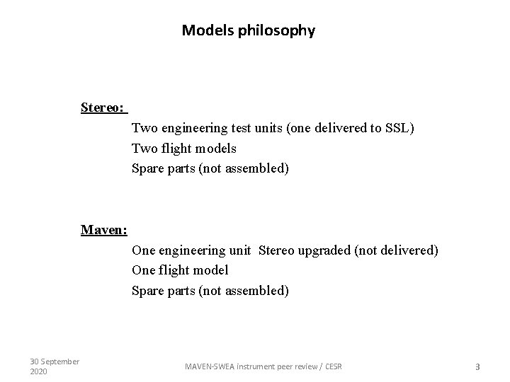Models philosophy Stereo: Two engineering test units (one delivered to SSL) Two flight models