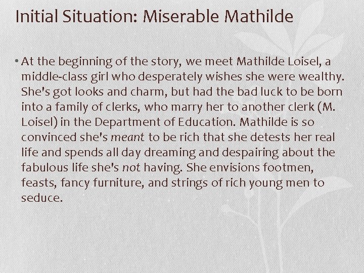 Initial Situation: Miserable Mathilde • At the beginning of the story, we meet Mathilde