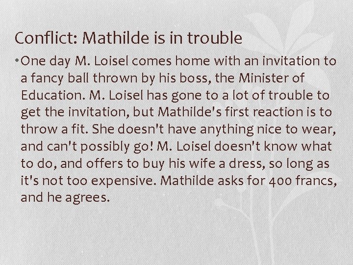 Conflict: Mathilde is in trouble • One day M. Loisel comes home with an