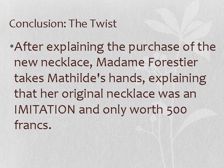 Conclusion: The Twist • After explaining the purchase of the new necklace, Madame Forestier