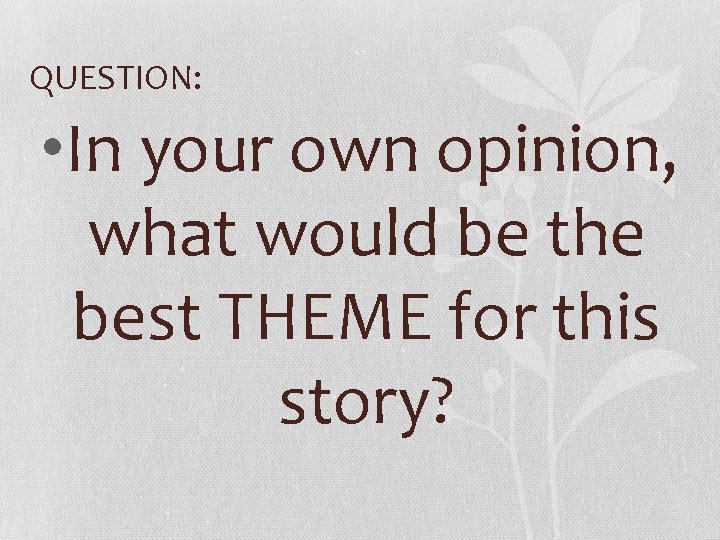QUESTION: • In your own opinion, what would be the best THEME for this QUESTION: • In your own opinion, what would be the best THEME for this
