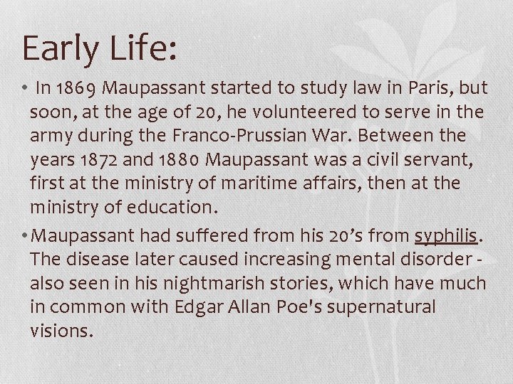 Early Life: • In 1869 Maupassant started to study law in Paris, but soon,