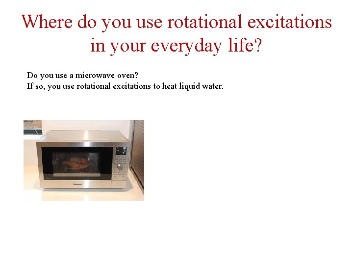 Where do you use rotational excitations in your everyday life? Do you use a