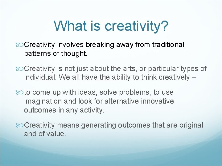 What is creativity? Creativity involves breaking away from traditional patterns of thought. Creativity is