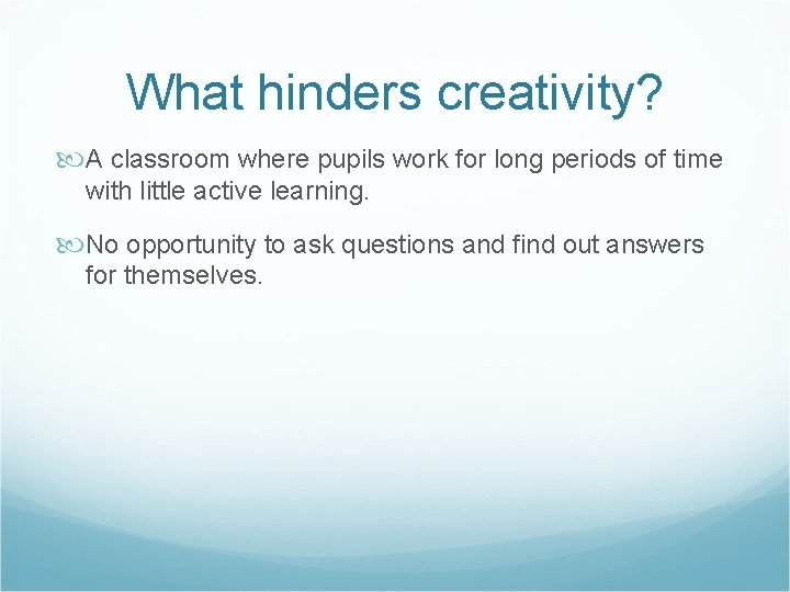 What hinders creativity? A classroom where pupils work for long periods of time with