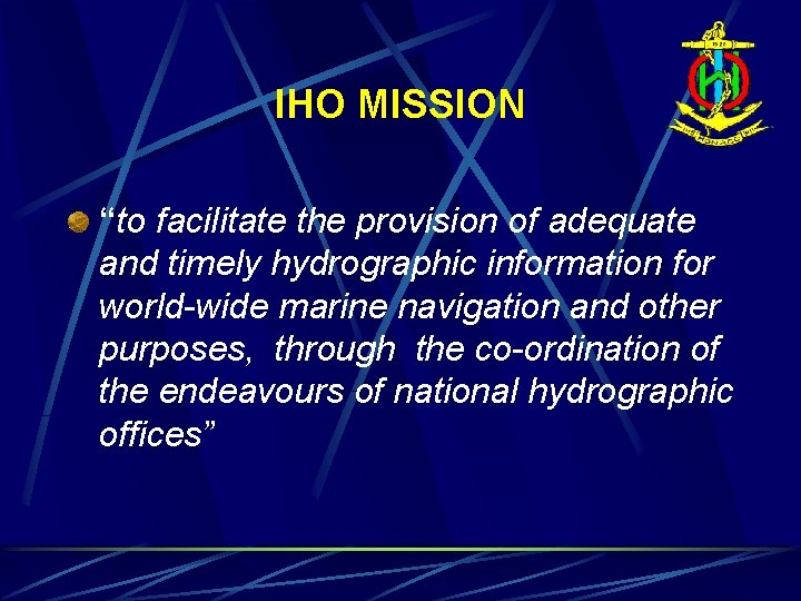 IHO MISSION “to facilitate the provision of adequate and timely hydrographic information for world-wide