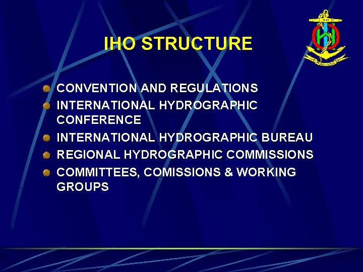 IHO STRUCTURE CONVENTION AND REGULATIONS INTERNATIONAL HYDROGRAPHIC CONFERENCE INTERNATIONAL HYDROGRAPHIC BUREAU REGIONAL HYDROGRAPHIC COMMISSIONS