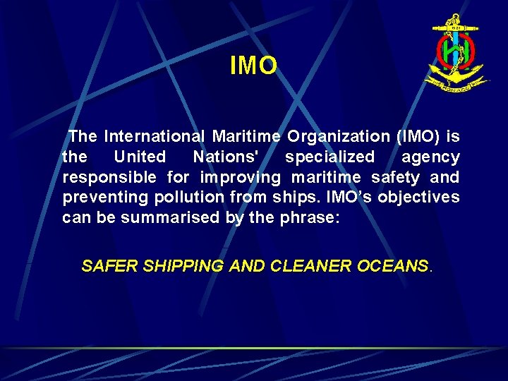 IMO The International Maritime Organization (IMO) is the United Nations' specialized agency responsible for