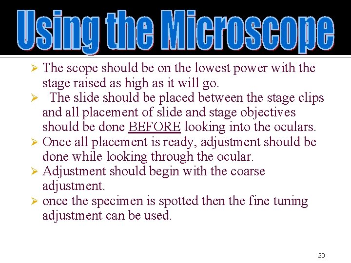 The scope should be on the lowest power with the stage raised as high