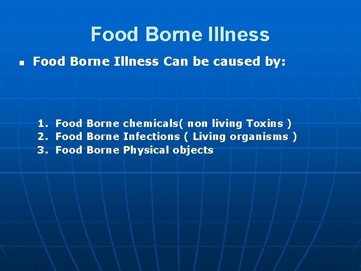 Food Borne Illness n Food Borne Illness Can be caused by: 1. 2. 3.