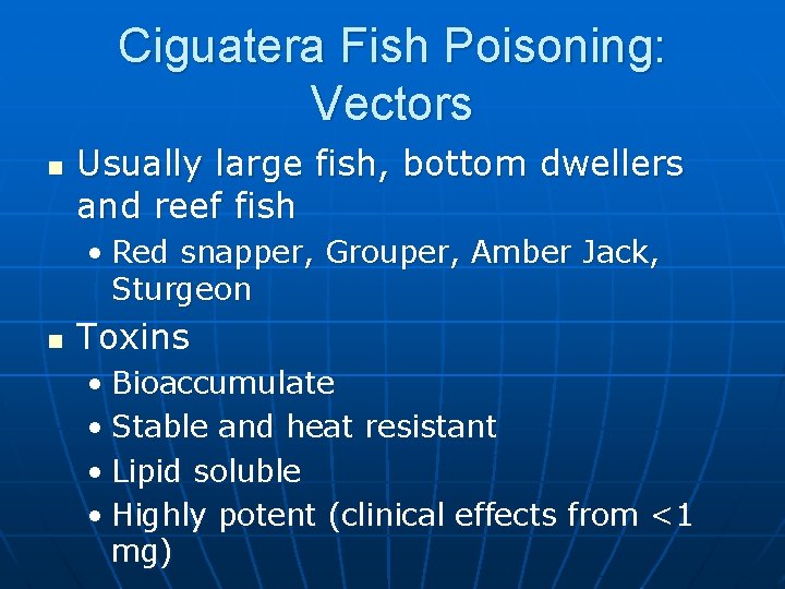 Ciguatera Fish Poisoning: Vectors n Usually large fish, bottom dwellers and reef fish •