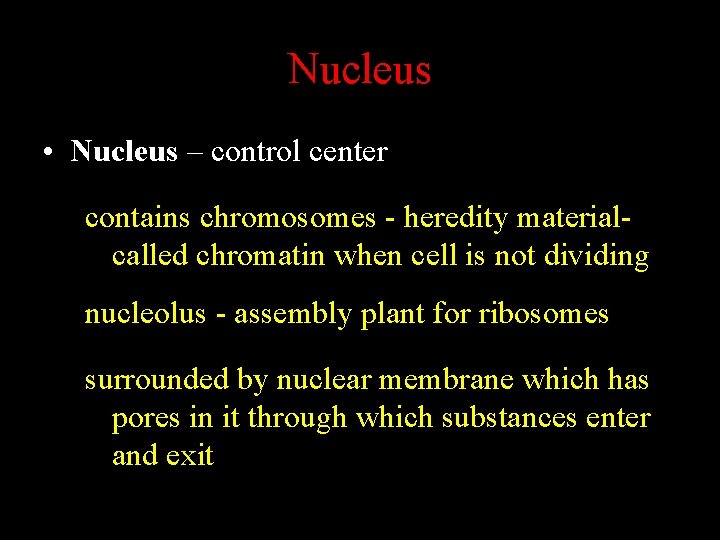 Nucleus • Nucleus – control center contains chromosomes - heredity materialcalled chromatin when cell