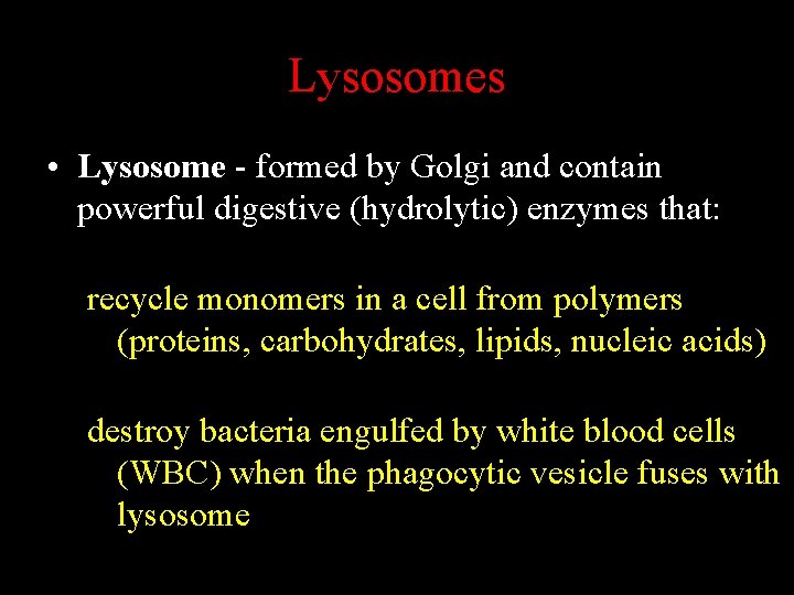 Lysosomes • Lysosome - formed by Golgi and contain powerful digestive (hydrolytic) enzymes that: