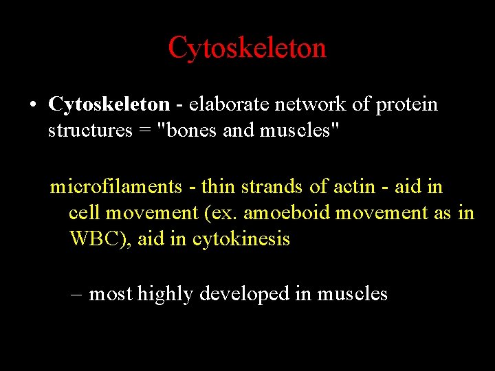 Cytoskeleton • Cytoskeleton - elaborate network of protein structures = "bones and muscles" microfilaments