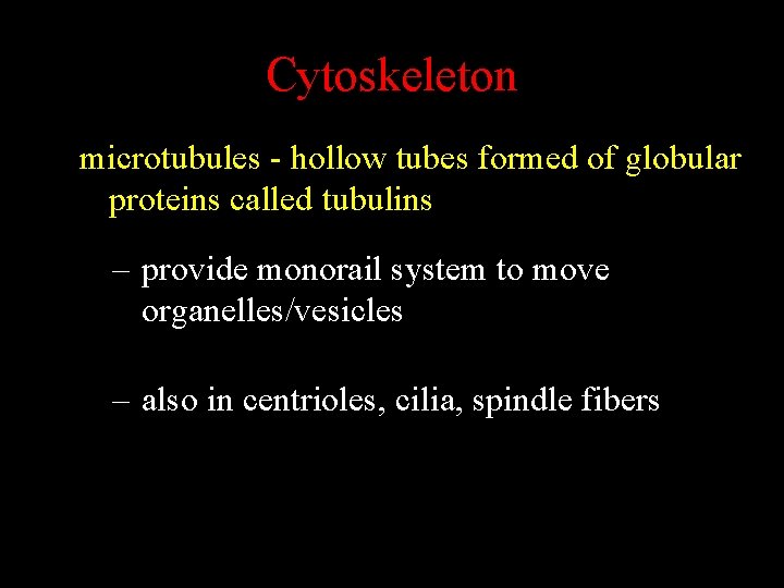 Cytoskeleton microtubules - hollow tubes formed of globular proteins called tubulins – provide monorail