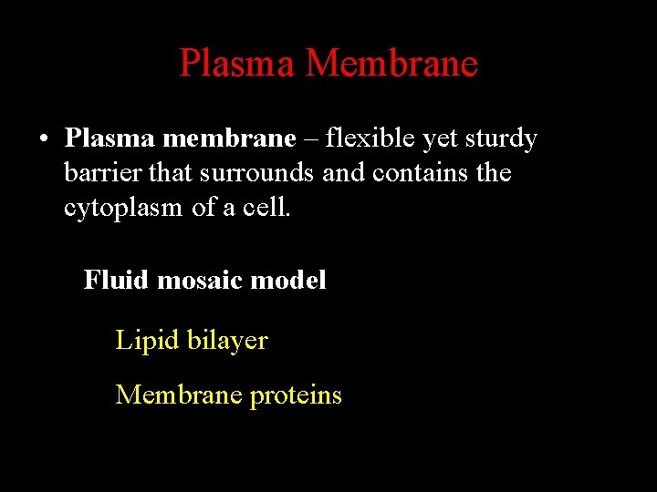 Plasma Membrane • Plasma membrane – flexible yet sturdy barrier that surrounds and contains