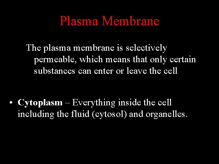 Plasma Membrane The plasma membrane is selectively permeable, which means that only certain substances