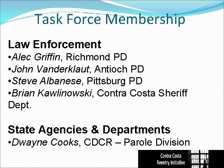 Task Force Membership Law Enforcement • Alec Griffin, Richmond PD • John Vanderklaut, Antioch