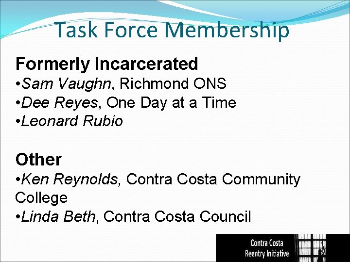 Task Force Membership Formerly Incarcerated • Sam Vaughn, Richmond ONS • Dee Reyes, One