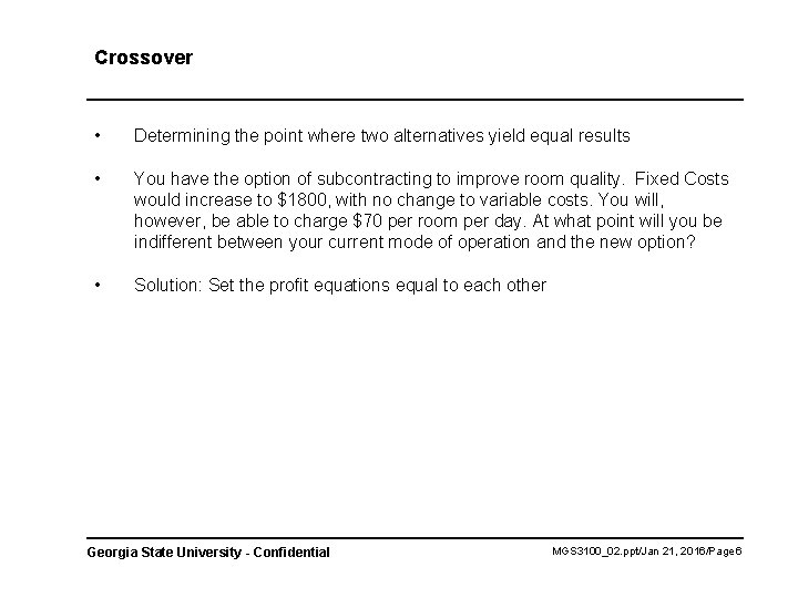 Crossover • Determining the point where two alternatives yield equal results • You have