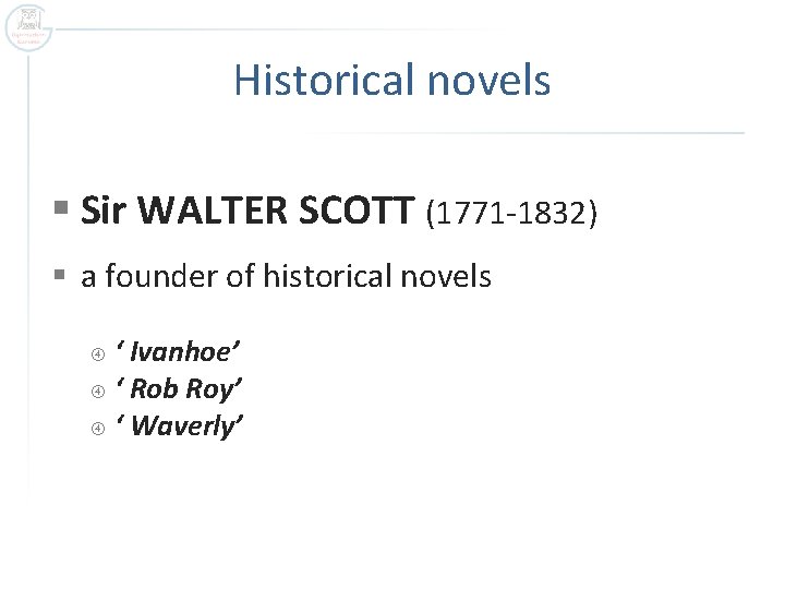 Historical novels § Sir WALTER SCOTT (1771 -1832) § a founder of historical novels