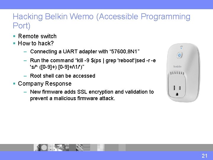 Hacking Belkin Wemo (Accessible Programming Port) § Remote switch § How to hack? –