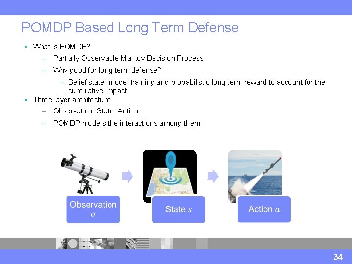 POMDP Based Long Term Defense § What is POMDP? – Partially Observable Markov Decision