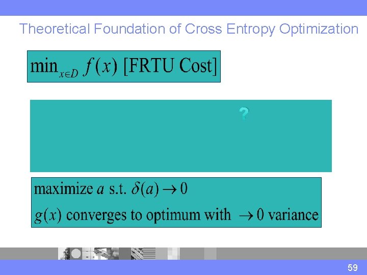 Theoretical Foundation of Cross Entropy Optimization ? 59 