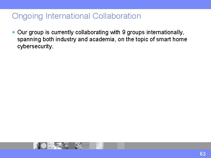 Ongoing International Collaboration § Our group is currently collaborating with 9 groups internationally, spanning