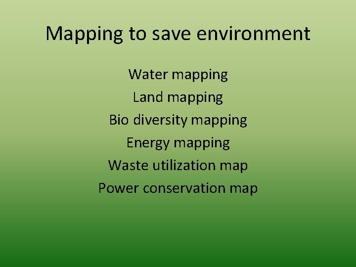 Mapping to save environment Water mapping Land mapping Bio diversity mapping Energy mapping Waste