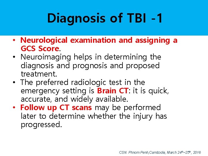 Diagnosis of TBI -1 • Neurological examination and assigning a GCS Score. • Neuroimaging