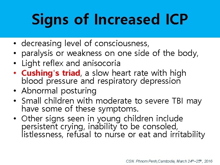 Signs of Increased ICP decreasing level of consciousness, paralysis or weakness on one side