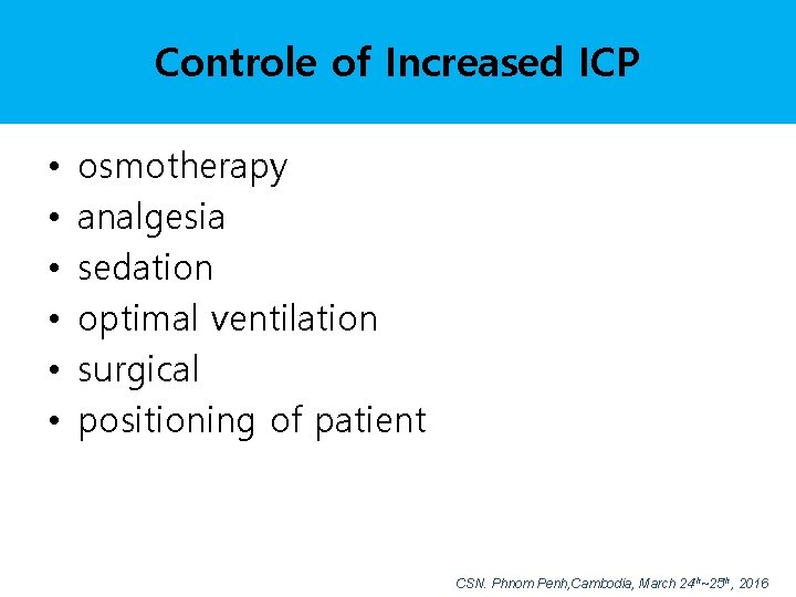 Controle of Increased ICP • • • osmotherapy analgesia sedation optimal ventilation surgical positioning