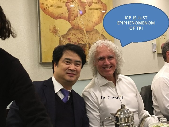 ICP IS JUST EPIPHENOM OF TBI Dr. Chesnut 