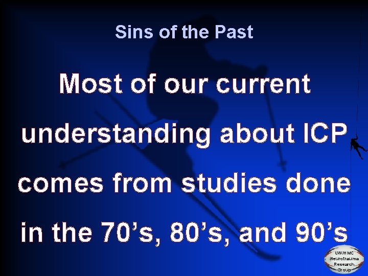 Sins of the Past Most of our current understanding about ICP comes from studies