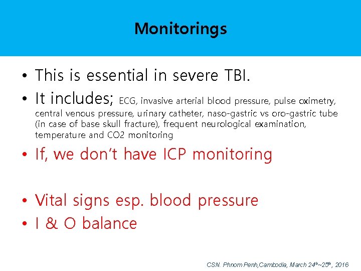 Monitorings • This is essential in severe TBI. • It includes; ECG, invasive arterial