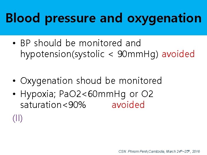 Blood pressure and oxygenation • BP should be monitored and hypotension(systolic < 90 mm.